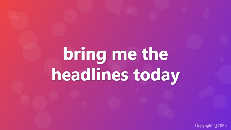 bring me the headlines today